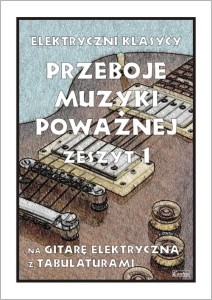 Przeboje muzyki poważnej na gitarę elektryczną z tabulaturami zeszyt 1 - Paweł Mazur