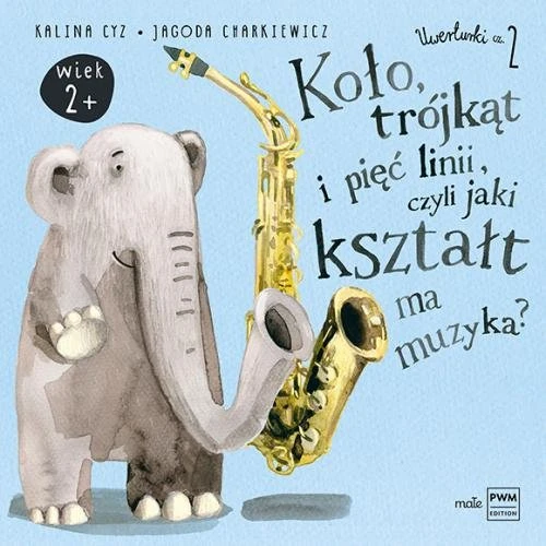 Uwerturki cz. 2: Koło, trójkąt i pięć linii, czyli jaki kształt ma muzyka - Kalina Cyz, Jagoda Charkiewicz (twarde kartki)