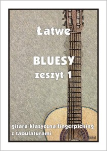 Łatwe bluesy zeszyt 1 - nuty na gitarę klasyczną (fingerpicking) z tabulaturami