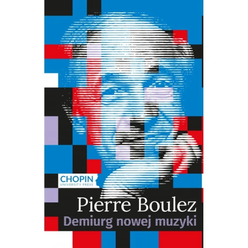 Pierre Boulez. Demiurg nowej muzyki - Aldona Nawrocka-Woźniak