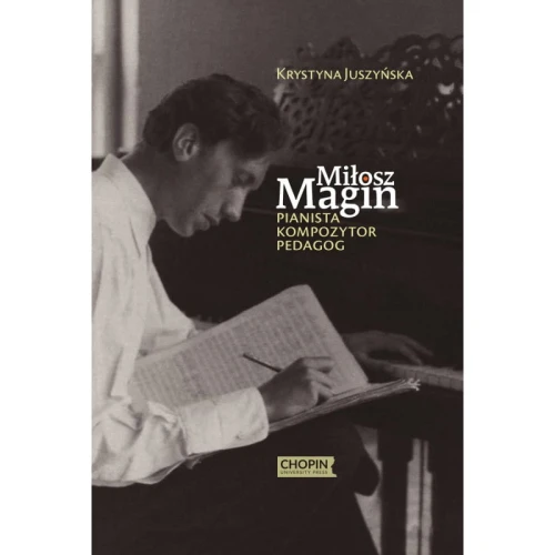 Krystyna Juszyńska: Miłosz Magin. Pianista, kompozytor, pedagog