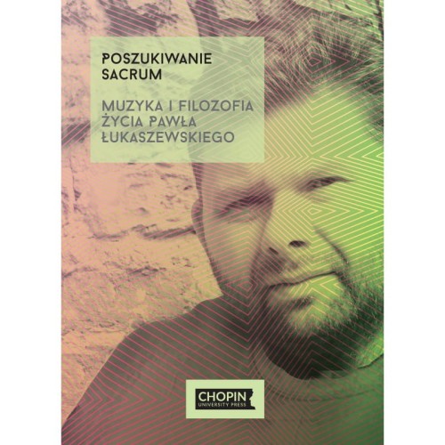 Poszukiwanie Sacrum. Muzyka i filozofia życia Pawła Łukaszewskiego - Marcin Tadeusz Łukaszewski