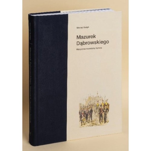 Maciej Gołąb: Mazurek Dąbrowskiego - muzyczne narodziny hymnu