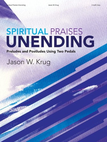 Jason W. Krug: Spiritual Praises Unending - Preludes and Postludes Using Two Pedals - nuty na organy