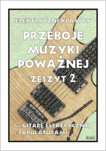 Przeboje muzyki poważnej na gitarę elektryczną z tabulaturami zeszyt 2 - Paweł Mazur
