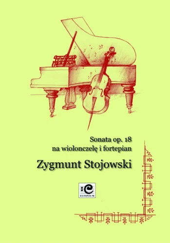 Zygmunt Stojowski: Sonata op. 18 na wiolonczelę i fortepian