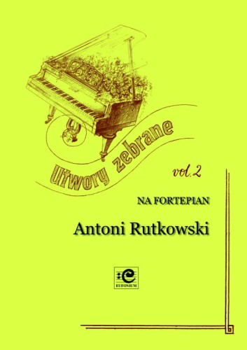Utwory zebrane vol. 2 na fortepian - Antoni Rutkowski