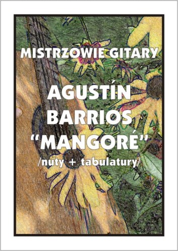 Mistrzowie gitary: Agustin Barrios Mangore - nuty na gitarę klasyczną z tabulaturami