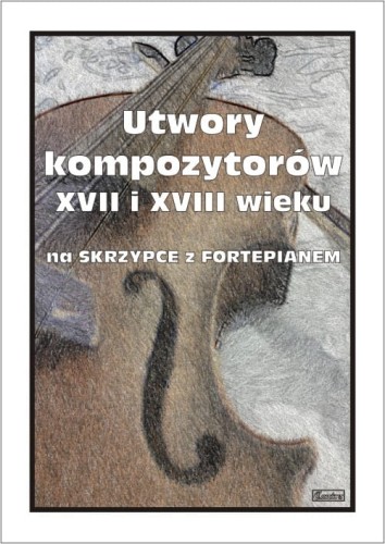 Utwory kompozytorów XVII i XVIII wieku - nuty na skrzypce z fortepianem - Elżbieta Turska