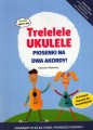 Katarzyna Wasilewska: Trelelele ukulele - piosenki na dwa akordy  - nauka gry na ukulele dla dzieci ( + mp3 online)