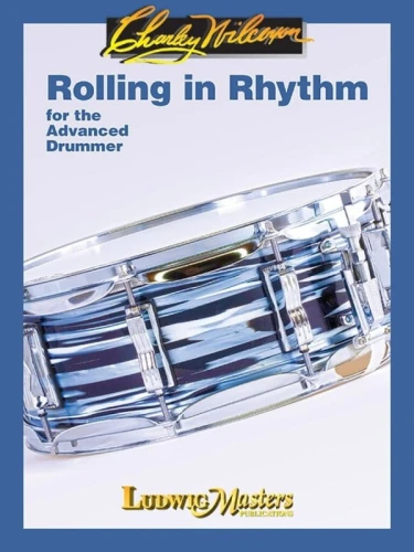 Charley Wilcoxon: Rolling in Rhythm for the Advanced Drummer - ćwiczenia na werbel