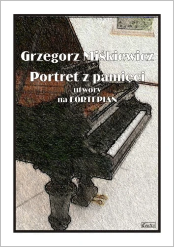 Grzegorz Miśkiewicz: Portret z pamięci - utwory na fortepian