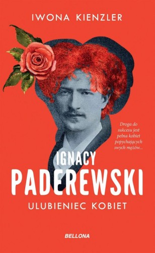Ignacy Paderewski ulubieniec kobiet - biografia - Iwona Kienzler
