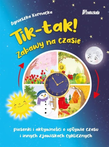 Agnieszka Kornacka: Tik-tak! Zabawy na czasie (+ 2 płyty CD) - piosenki i aktywności o upływie czasu i innych zjawiskach cyklicznych