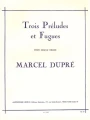 Marcel Dupre: Trois Preludes et Fugues op. 7 pour Orgue - Trzy preludia i fugi - nuty na organy