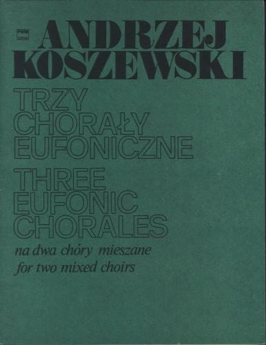 Andrzej Koszewski: Trzy chorały eufoniczne na dwa chóry mieszane - partytura studyjna