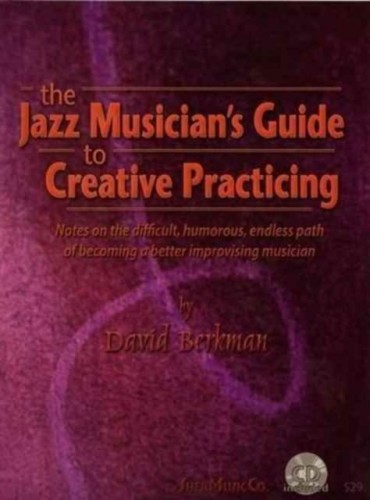 The Jazz Musician's Guide to Creative Practicing - David Berkman (+ płyta CD) - przewodnik po kreatywnym ćwiczeniu gry i improwizacji na instrumencie