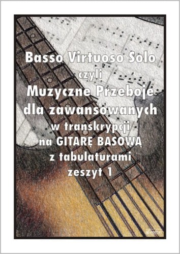 Basso Virtuosos Solo - muzyczne przeboje muzyka poważna - zeszyt 1 - nuty na gitarę basową z tabulaturami