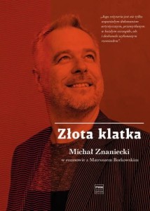 Złota klatka - Michał Znaniecki w rozmowie z Mateuszem Borkowskim