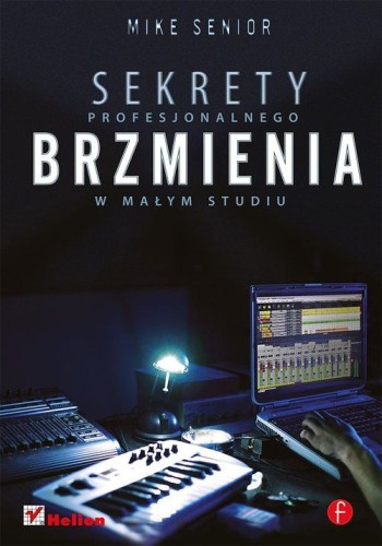 Sekrety profesjonalnego brzmienia w małym studiu - Mike Senior