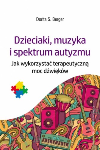Dorita S. Berger: Dzieciaki, muzyka i spektrum autyzmu - jak wykorzystać terapeutyczną moc dźwięków