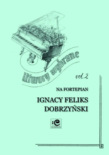 Ignacy Feliks Dobrzyński: Utwory wybrane vol. 2 na fortepian