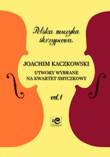 Joachim Kaczkowski : Utwory wybrane vol. 1  - nuty na kwartet skrzypcowy