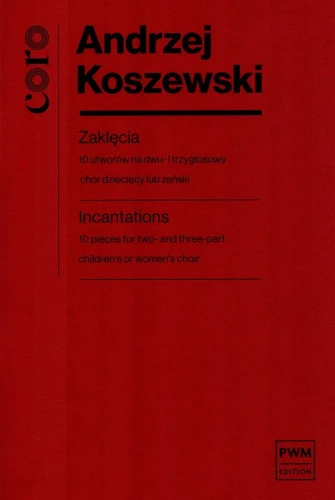 Zaklęcia - 10 utworów na 2- i 3-głosowy chór dziecięcy lub żeński (partytura studyjna) - Andrzej Koszewski