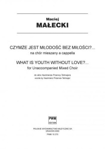 Maciej Małecki: Czymże jest młodość bez miłości? - nuty na chór mieszany a cappella (partytura chóralna)