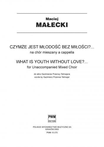 Maciej Małecki: Czymże jest młodość bez miłości? - nuty na chór mieszany a cappella (partytura chóralna)