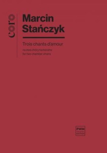 Marcin Stańczyk: Trois chants d'amour - nuty na dwa chóry kameralne