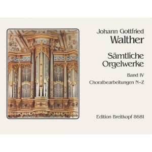 Johann Gottfried Walther: Samtliche Orgelwerke IV - Complete Organ Works 4 - kompletne dzieła organowe - nuty na organy