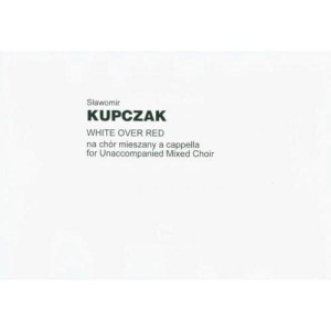 Sławomir Kupczak: White over Red - nuty na chór mieszany a cappella (partytura chóralna)