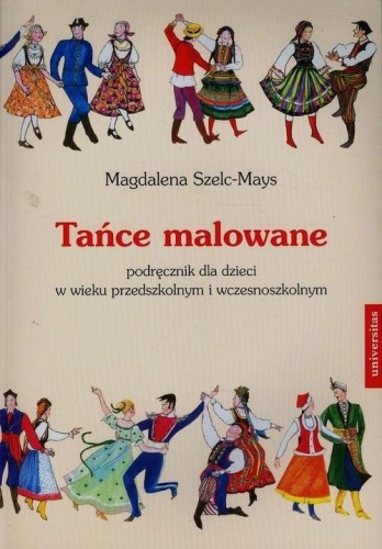 Tańce malowane - podręcznik dla dzieci w wieku przedszkolnym i wczesnoszkolnym (+ płyta CD) - Magdalena Szelc-Mays