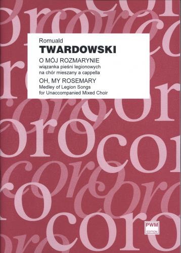 O mój rozmarynie - wiązanka pieśni legionowych - nuty na chór mieszany a cappella - partytura studyjna - Romuald Twardowski