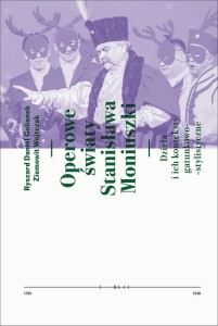 Ryszard Daniel Golianek, Ziemowit Wojtczak: Operowe światy Stanisława Moniuszki - dzieła i ich konteksty gatunkowo-stylistyczne