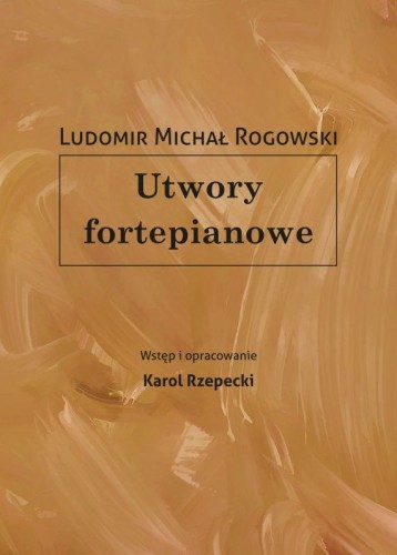 ludomir-michal-rogowski-utwory-fortepianowe-karol-rzepecki-wstep-i-oprac.jpg