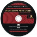 Danuta Dobrowolska-Marucha: Jak słuchać aby słyszeć ( + płyty CD) - szkice z metodyki kształcenia słuchu - komplet tom 1 i 2