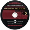 Danuta Dobrowolska-Marucha: Jak słuchać aby słyszeć ( + płyty CD) - szkice z metodyki kształcenia słuchu - komplet tom 1 i 2
