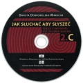 Danuta Dobrowolska-Marucha: Jak słuchać aby słyszeć ( + płyty CD) - szkice z metodyki kształcenia słuchu - komplet tom 1 i 2