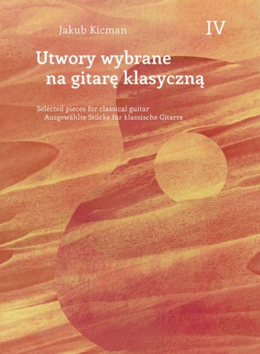 Jakub Kicman: Utwory wybrane na gitarę klasyczną 4 - nuty na gitarę solo