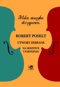 Robert Poselt: Utwory zebrane - nuty na skrzypce i fortepian 