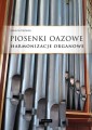 Paweł Piotrowski: Piosenki oazowe - harmonizacje organowe - nuty na organy