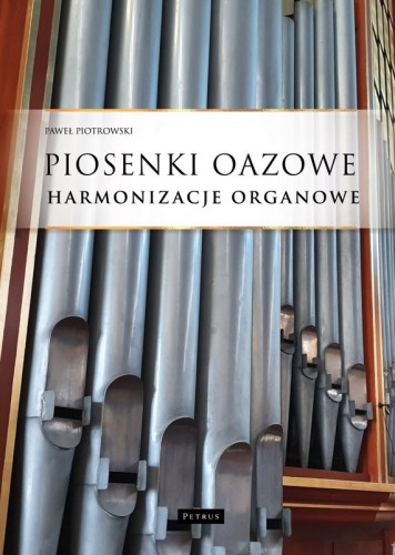 Paweł Piotrowski: Piosenki oazowe - harmonizacje organowe - nuty na organy