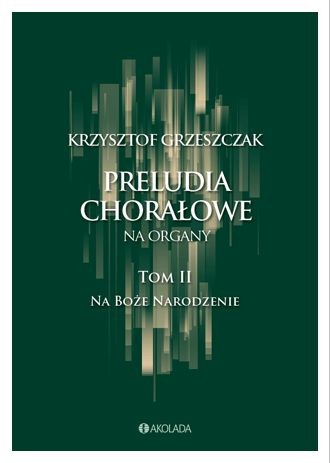 Krzysztof Grzeszczak: Preludia chorałowe na organy - tom II na Boże Narodzenie