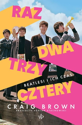 Raz, dwa, trzy, cztery - Beatlesi i ich czas - Brown Craig