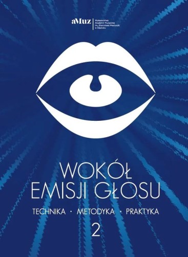 Wokół emisji głosu - technika - metodyka - praktyka - tom 2