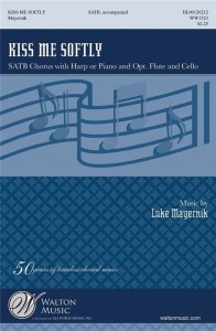 Luke Mayernik: Kiss Me Softly for SATB with Harp or Piano - nuty na chór mieszany i harfę lub fortepian - opcjonalnie flet poprzeczny i wiolonczela