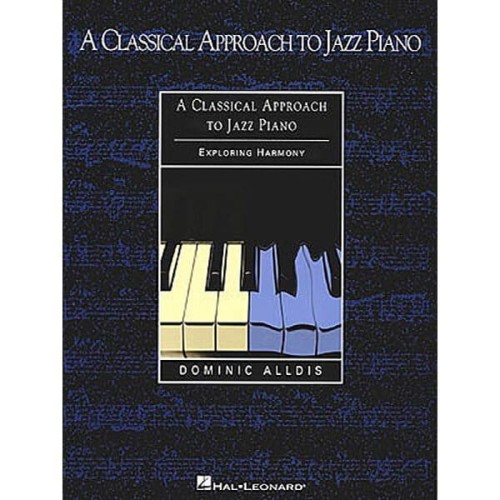 A Classical Approach to Jazz Piano - Exploring Harmony - harmonia na fortepian - Dominic Alldis