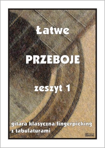 Łatwe przeboje zeszyt 1 - nuty na gitarę klasyczną (fingerpicking) z tabulaturami